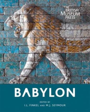 Couverture du livre « Babylon ; myth and reality » de Irving L. Finkel aux éditions British Museum