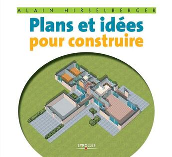 Couverture du livre « Plans et idées pour construire » de Hirselberger Al aux éditions Eyrolles