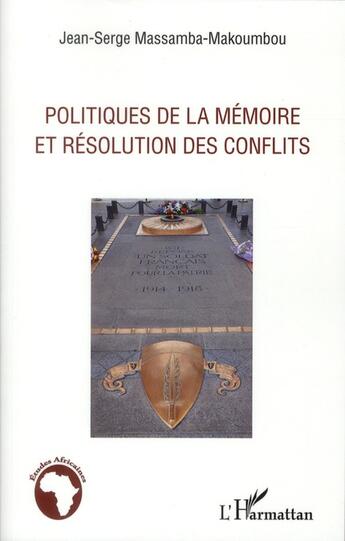 Couverture du livre « Politiques de la mémoire et résolution des conflits » de Jean-Serge Massamba-Makoumbou aux éditions L'harmattan