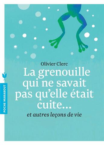Couverture du livre « La grenouille qui ne savait pas qu'elle était cuite... » de Olivier Clerc aux éditions Marabout