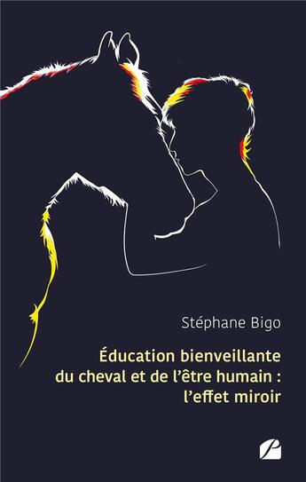 Couverture du livre « Éducation bienveillante du cheval et de l'être humain : l'effet miroir » de Stephane Bigo aux éditions Du Pantheon