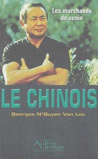 Couverture du livre « Le chinois : les marchands de venin » de Georges N'Guyen Van Loc aux éditions Autres Temps