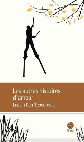 Couverture du livre « Les autres histoires d'amour » de Lucian Dan Teodorovici aux éditions Gaia