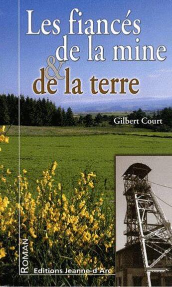 Couverture du livre « Les fiancés de la mine et de la terre » de Gilbert Court aux éditions Jeanne D'arc
