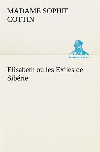 Couverture du livre « Elisabeth ou les exiles de siberie » de Cottin M (. aux éditions Tredition
