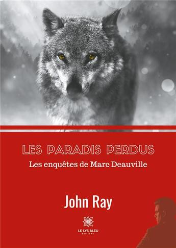 Couverture du livre « Les paradis perdus ; les enquêtes de Marc Deauville » de John Ray aux éditions Le Lys Bleu