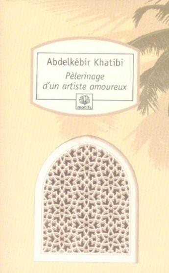 Couverture du livre « Pélerinage d'un artiste amoureux » de Abdelkebir Khatibi aux éditions Motifs