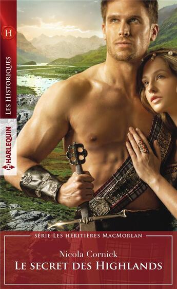 Couverture du livre « Les héritières MacMorlan Tome 3 ; le secret des highlands » de Nicola Cornick aux éditions Harlequin