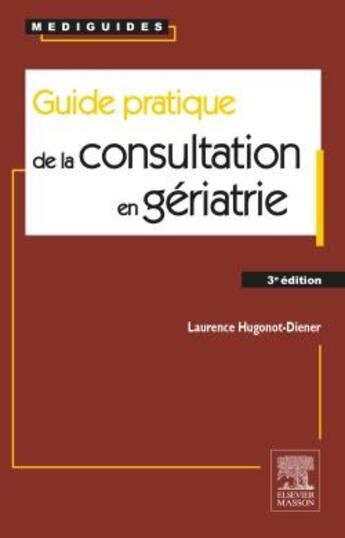Couverture du livre « Guide pratique de la consultation en gériatrie (3e édition) » de Laurence Hugonot-Diener aux éditions Elsevier-masson