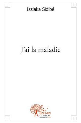 Couverture du livre « J'ai la maladie » de Issiaka Sidibe aux éditions Edilivre