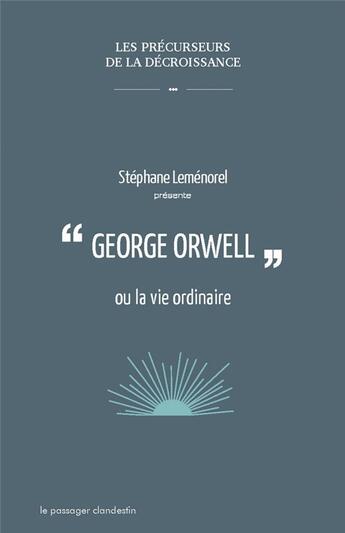 Couverture du livre « George Orwell ou la vie ordinaire » de Stephane Lemenorel aux éditions Le Passager Clandestin