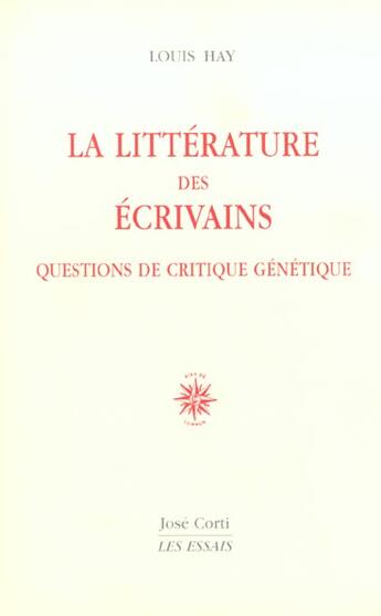 Couverture du livre « La litterature des ecrivains - questions de critique genetique » de Louis Hay aux éditions Corti