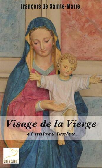 Couverture du livre « Visage de la Vierge et autres textes » de Francois De Sainte-Marie aux éditions Carmel