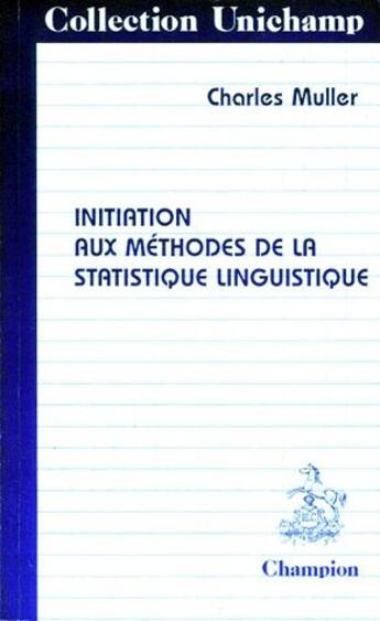 Couverture du livre « Initiation aux méthodes de la statistique linguistique » de Charles Muller aux éditions Honore Champion