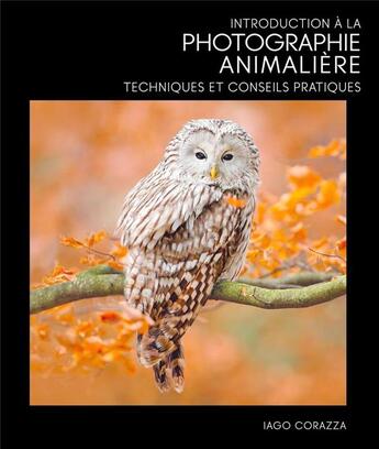 Couverture du livre « Introduction à la photographie animalière : techniques et conseils pratiques » de Iago Corazza aux éditions White Star