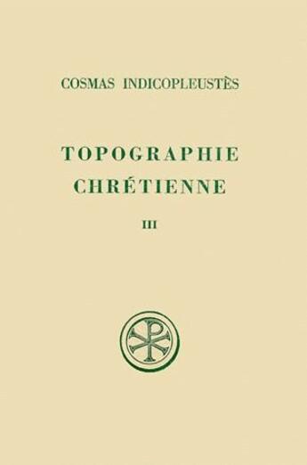 Couverture du livre « Topographie chrétienne Tome 3 » de Cosmas Indicopleustes aux éditions Cerf