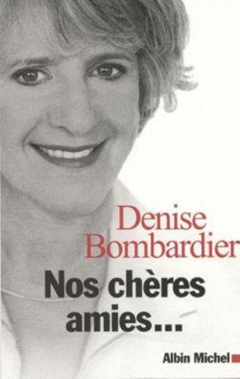 Couverture du livre « Nos chères amies... » de Denise Bombardier aux éditions Albin Michel