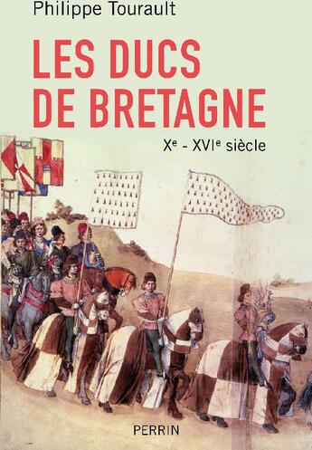 Couverture du livre « Les ducs de Bretagne ; X-XVI siècle » de Philippe Tourault aux éditions Perrin