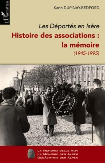 Couverture du livre « Déportés en Isère t.2 ; histoire des associations : la mémoire ; 1945-1995 » de Karin Dupinay-Bedford aux éditions L'harmattan
