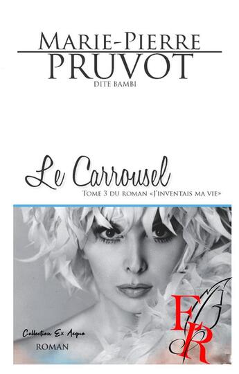 Couverture du livre « J'inventais ma vie t.3 : le carroussel » de Marie-Pierre Pruvot aux éditions Editions Encre Rouge