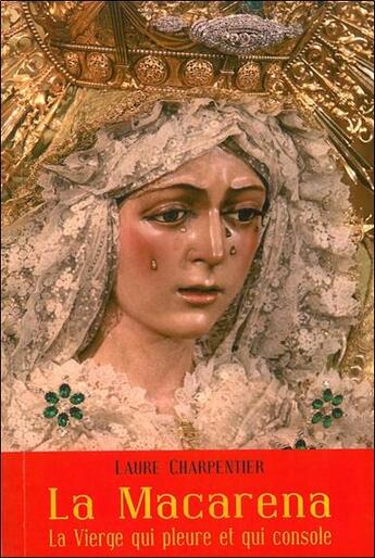 Couverture du livre « La Macarena, la vierge qui pleure et qui console » de Laure Charpentier aux éditions Grancher