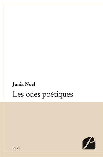 Couverture du livre « Les odes poétiques » de Junia Noel aux éditions Du Pantheon