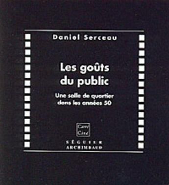 Couverture du livre « Les goûts du public ; une salle de quartier dans les années cinquante » de Daniel Serceau aux éditions Seguier