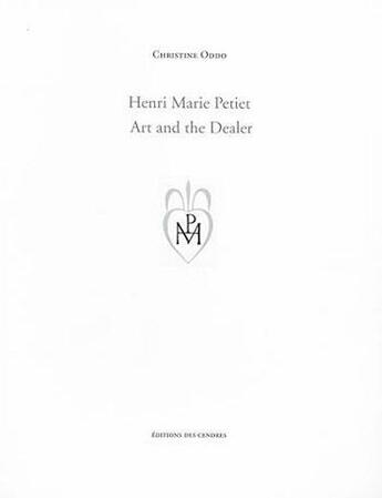 Couverture du livre « Henri Marie Petiet ; art and the dealer » de Christine Oddo aux éditions Cendres