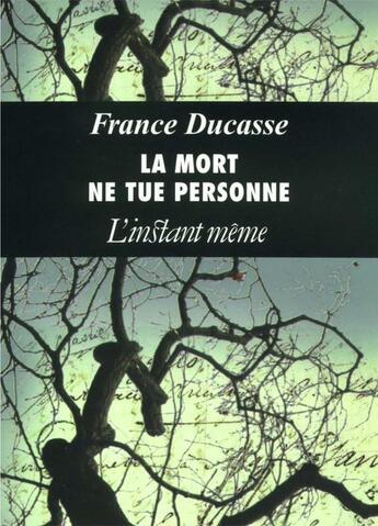 Couverture du livre « La mort ne tue personne » de France Ducasse aux éditions Instant Meme