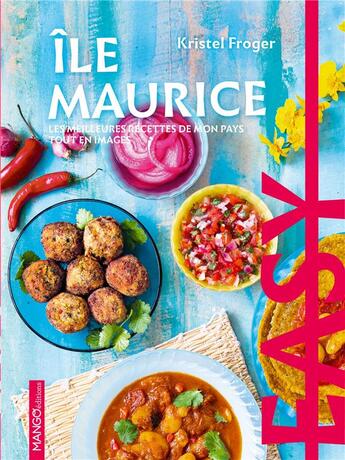 Couverture du livre « Easy île Maurice : les meilleures recettes de mon pays tout en images » de Kristel Froger aux éditions Mango