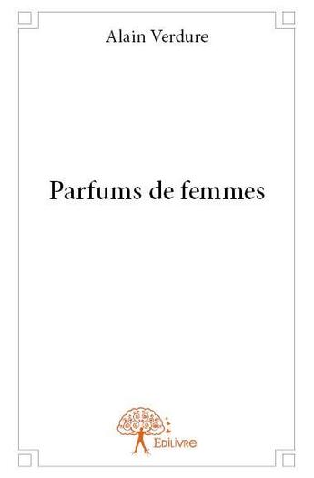 Couverture du livre « Parfums de femmes » de Alain Verdure aux éditions Edilivre