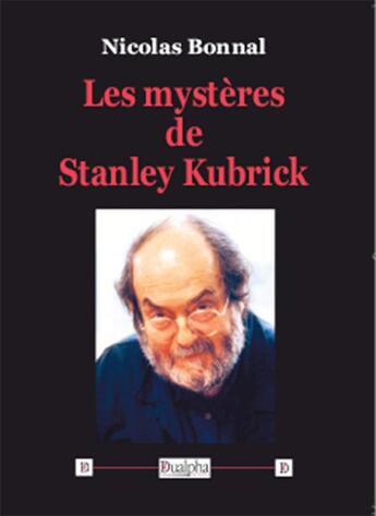 Couverture du livre « Les mystères de Stanley Kubrick » de Nicolas Bonnal aux éditions Dualpha