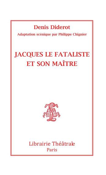 Couverture du livre « Jacques le Fataliste et son maître » de Denis Diderot et Philippe Chignier aux éditions Librairie Theatrale