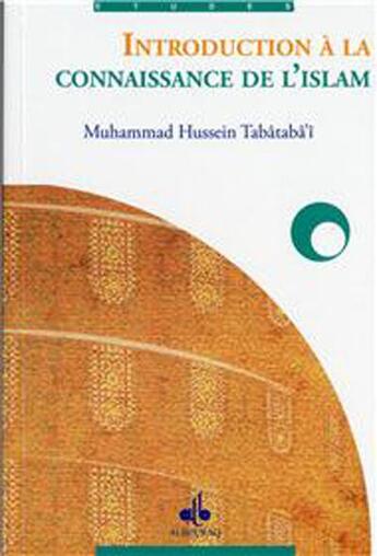Couverture du livre « Introduction à la connaissance de l'Islam » de Muhammad Husayn Tabataba'I aux éditions Albouraq