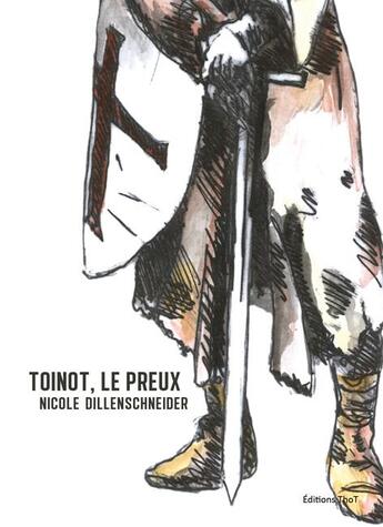 Couverture du livre « Toinot, le preux » de Nicole Dillenschneider aux éditions Editions Thot
