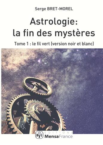 Couverture du livre « Astrologie : la fin des mystères Tome 1 : le fil vert » de Serge Bret-Morel aux éditions Bret Astroscept