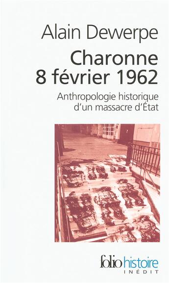 Couverture du livre « Charonne 8 février 1962 : anthropologie historique d'un massacre d'Etat » de Alain Dewerpe aux éditions Folio