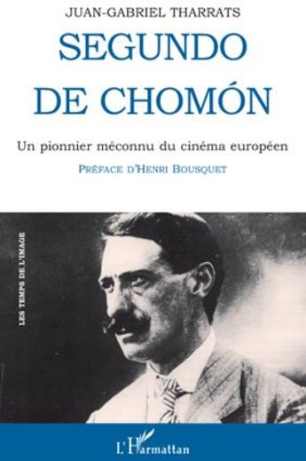 Couverture du livre « Segundo de Chomon ; un pionnier méconnu du cinéma européen » de Juan-Gabriel Tharrats aux éditions L'harmattan