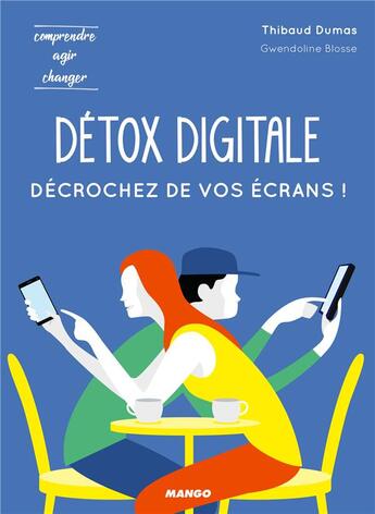 Couverture du livre « Détox digitale ; décrochez de vos écrans ! » de Gwendoline Blosse et Thibaud Dumas aux éditions Mango