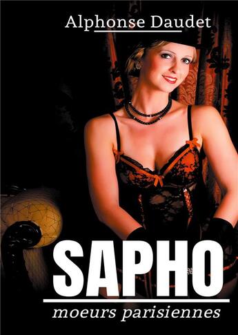 Couverture du livre « Sapho : moeurs parisiennes - un roman érotique d'alphonse daudet - » de Alphonse Daudet aux éditions Books On Demand