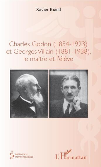 Couverture du livre « Charles Godon (1854-1923) et Georges Villain (1881-1938), le maître et l'élève » de Xavier Riaud aux éditions L'harmattan