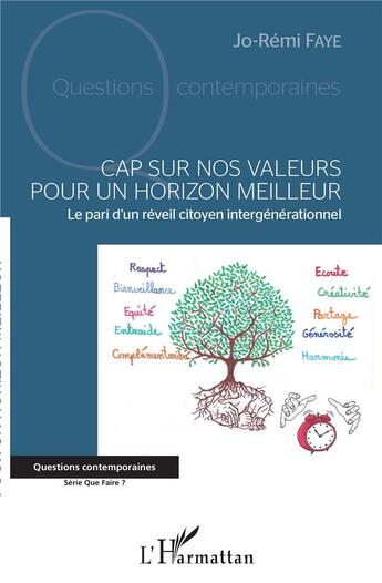 Couverture du livre « Cap sur nos valeurs pour un horizon meilleur ; le pari d'un réveil citoyen intergénérationnel » de Jo-Remi Faye aux éditions L'harmattan