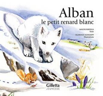 Couverture du livre « Alban, le petit renard blanc » de Malou Ravella et Florence Schumpp aux éditions Gilletta