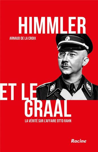 Couverture du livre « Himmler et le Graal ; la vérité sur l'affaire Otto Rahn » de Arnaud De La Croix aux éditions Editions Racine