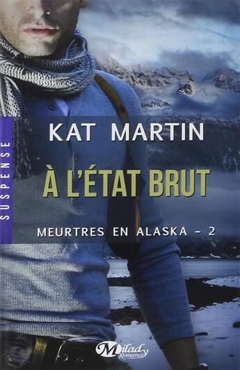 Couverture du livre « Meurtres en Alaska Tome 2 : à l'état brut » de Kat Martin aux éditions Milady