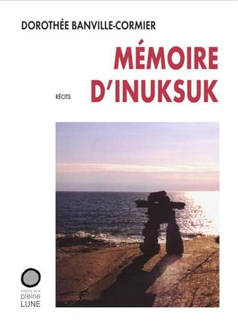 Couverture du livre « Memoire d inuksuk » de Blainville Cormier D aux éditions Les Editions De La Pleine Lune