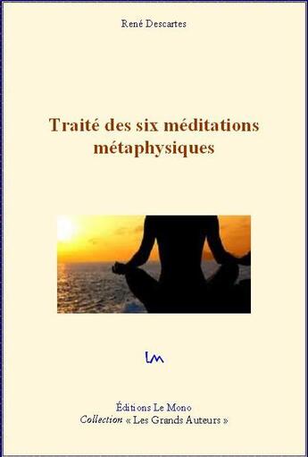 Couverture du livre « Traité des six méditations métaphysiques » de Rene Descartes aux éditions Le Mono