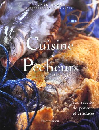 Couverture du livre « Cuisine De Pecheurs ; 200 Recettes De Poissons Et Crustaces » de Alain Muriot et Agnes Namer aux éditions Flammarion