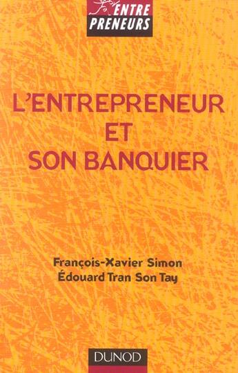 Couverture du livre « L'Entrepreneur Et Son Banquier » de Francois-Xavier Simon et Edouard Tran Son Tay aux éditions Dunod