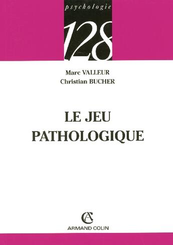 Couverture du livre « Le jeu pathologique » de Marc Valleur et Christian Bucher aux éditions Armand Colin